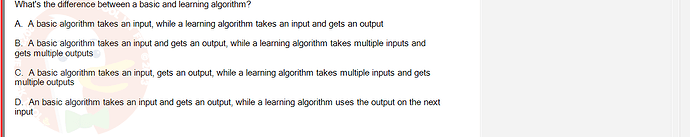 ITE302c_FA24_FE_768765_1 - (Choose 1 answer)   What's the difference between a basic and learning algorithm? A. A basic algorithm