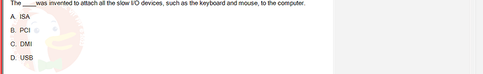 OSG202_SU24_RE_856410_1 - (Choose 1 answer)   The A. ISA B. PCI C. DMI D. USB was invented to attach all