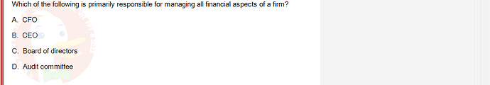 FIN202_SU24_FE_339519_1 - (Choose 1 answer)   Which of the following is primarily responsible for managing