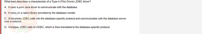 PRJ301_SU24_RE_714501_1 - (Choose 1 answer)   What best describes a characteristic of a Type 4 (Thin Driver) JDBC