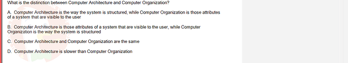 CEA201_SU24_RE_823913_1 - (Choose 1 answer)   What is the distinction between Computer Architecture and Computer Organization? A. Computer Architecture