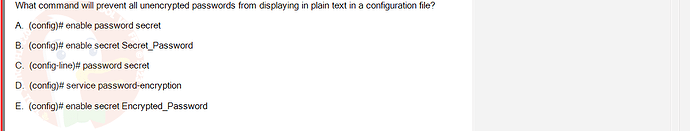 NWC204_SU24_FE_635748_1 - (Choose 1 answer)   What command will prevent all unencrypted passwords from displaying in plain text