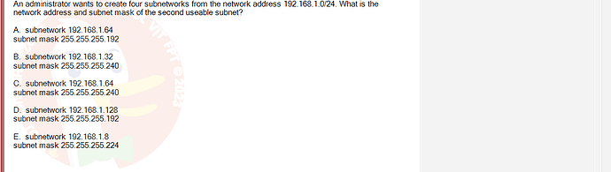 NWC204_SU24_FE_635748_1 - (Choose 1 answer)   An administrator wants to create four subnetworks from the network address 192.168.1.0/24.