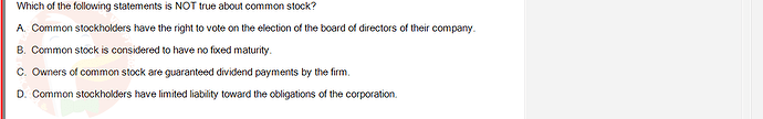 FIN202_SU24_FE_339519_1 - (Choose 1 answer)   Which of the following statements is NOT true about common stock? A. Common