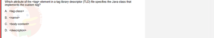 PRJ301_FA24_FE_812898_1 - (Choose 1 answer)   Which attribute of the  element in a tag library descriptor