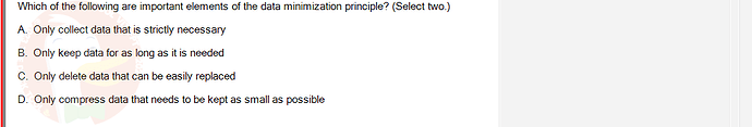 ITE302c_SU24_FE_982599_1 - (Choose 2 answers)   Which of the following are important elements of the data minimization principle?