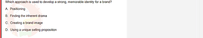 MKT304_FA24_FE_793890_1 - (Choose 1 answer)   Which approach is used to develop a strong, memorable identity for a