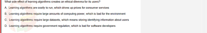 ITE302c_FA24_FE_768765_1 - (Choose 1 answer)   What side effect of learning algorithms creates an ethical dilemma for its