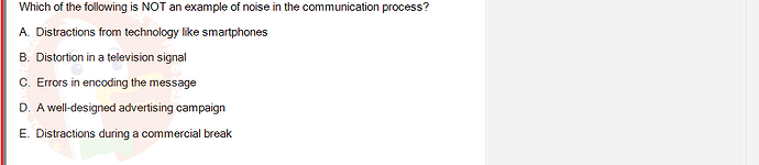 MKT304_FA24_FE_793890_1 - (Choose 1 answer)   Which of the following is NOT an example of noise in the