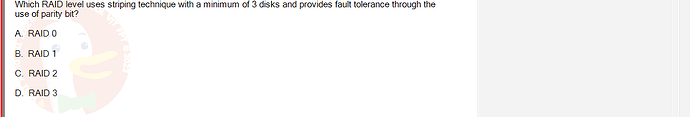 CEA201_FA24_FE_268514_1 - (Choose 1 answer)   Which RAID level uses striping technique with a minimum of 3 disks