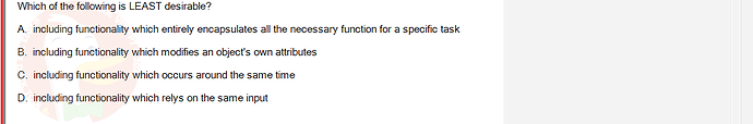 SWE201c_SU24_TE1_193193_1 - (Choose 1 answer)   Which of the following is LEAST desirable? A. including functionality which entirely encapsulates