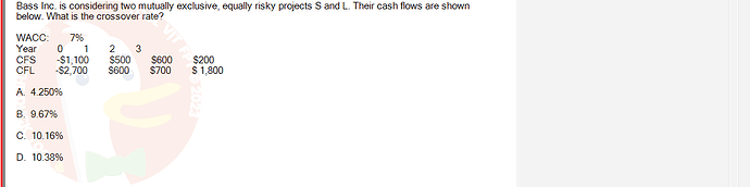 FIN202_SU24_FE_339519_1 - (Choose 1 answer)   Bass Inc. is considering two mutually exclusive, equally risky projects S and