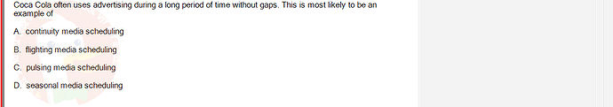 MKT304_FA24_FE_793890_1 - (Choose 1 answer)   Coca Cola often uses advertising during a long period of time without