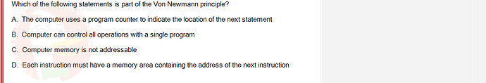 CEA201_SU24_RE_823913_1 - (Choose 1 answer)   Which of the following statements is part of the Von Newmann principle? A.