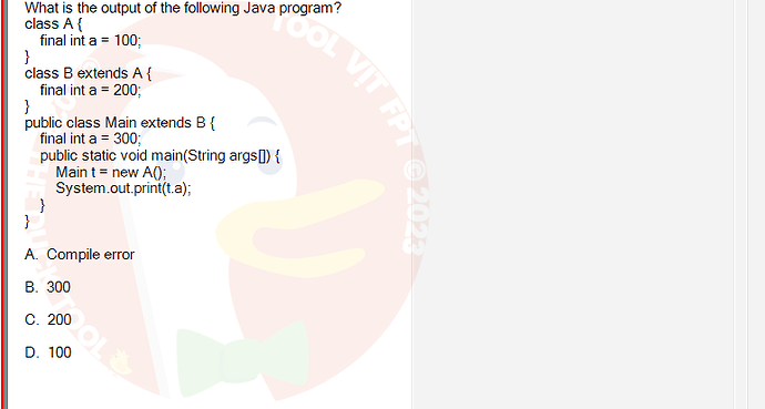 PRO192_FA24_FE_890647_1 - (Choose 1 answer)   What is the output of the following Java program? class A { } final int