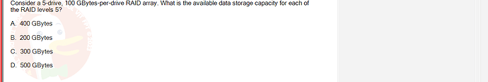 CEA201_SU24_RE_823913_1 - (Choose 1 answer)   Consider a 5-drive, 100 GBytes-per-drive RAID array. What is the available data