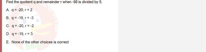 MAD101_FA24_RE_330075_1 - (Choose 1 answer)   Find the quotient q and remainder r when -98 is divided by