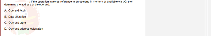 CEA201_FA24_FE_268514_1 - (Choose 1 answer)   If the operation involves reference to an operand in memory or available