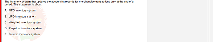 ACC101_SU24_RE_462588_1 - (Choose 1 answer)   The inventory system that updates the accounting records for merchandise transactions only