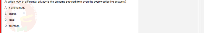 ITE302c_FA24_RE_816089_1 - (Choose 1 answer)   At which level of differential privacy is the