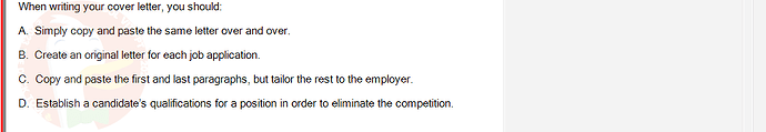 SSG104C2_SU24_FE_333256_1 - (Choose 1 answer)   When writing your cover letter, you should: A. Simply copy and paste the