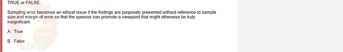 MAS202_FA24_FE_694699_1 - (Choose 1 answer)   TRUE or FALSE: Sampling error becomes an ethical issue if the findings are