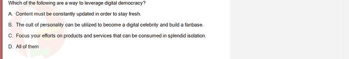 DMS301m_SU24_FE_905878_1 - (Choose 1 answer)   Which of the following are a way to leverage digital democracy? A. Content