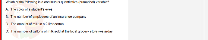 MAS202_FA24_FE_694699_1 - (Choose 1 answer)   Which of the following is a continuous quantitative (numerical) variable? A. The color