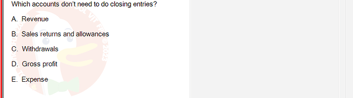 ACC101_SU24_RE_462588_1 - (Choose 1 answer)   Which accounts don't need to do closing