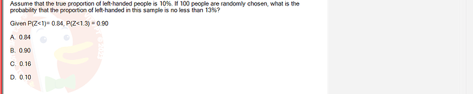 MAS202_FA24_RE_113118_1 - (Choose 1 answer)   Assume that the true proportion of left-handed people is 10%. If 100