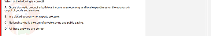 ECO121_FA24_FE_429504_1 - (Choose 1 answer)   Which of the following is correct? A. Gross domestic product is both total