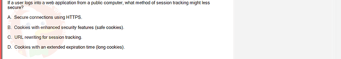 PRJ301_SU24_FE_934101_1 - (Choose 1 answer)   If a user logs into a web application from a public computer,