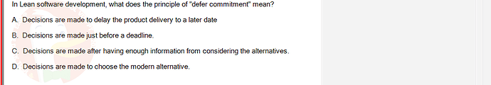 SWE201c_SP25_RE_519519_1 - (Choose 1 answer)   In Lean software development, what does the principle of "defer commitment" mean? A.