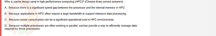 CEA201_SU24_RE_823913_1 - (Choose 3 answers)   Why is cache design used in high-performance computing (HPC)? (Choose three correct