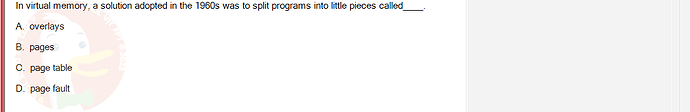 OSG202_FA24_FE_307014_1 - (Choose 1 answer)   In virtual memory, a solution adopted in the 1960s was