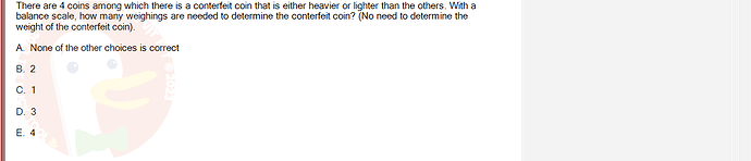 MAD101_FA24_RE_330075_1 - (Choose 1 answer)   There are 4 coins among which there is a conterfeit coin that