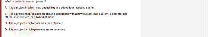 SWR302_SU24_RE_719186_1 - (Choose 1 answer)   What is an enhancement project? A. It is a project in which new