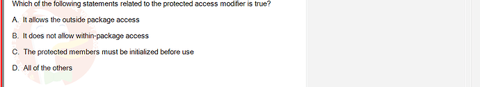 PRO192_FA24_FE_890647_1 - (Choose 1 answer)   Which of the following statements related to the protected access modifier is