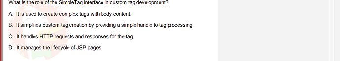 PRJ301_SU24_B5FE_627869_1 - (Choose 1 answer)   What is the role of the Simple Tag interface in custom tag