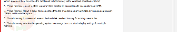 OSG202_FA24_FE_307014_1 - (Choose 1 answer)   Which statement best describes the function of virtual memory in the Windows