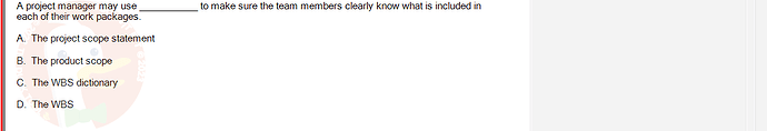 PMG201c_SU24_2_30201_1 - (Choose 1 answer)   A project manager may use each of their work packages. A. The project scope