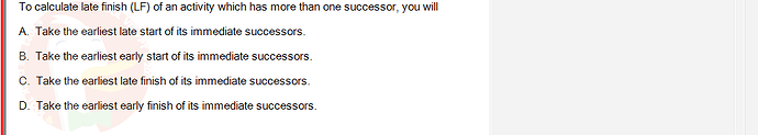 PMG201c_SU24_2_30201_1 - (Choose 1 answer)   To calculate late finish (LF) of an activity which has more than