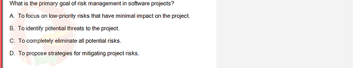 SWR302_SU24_RE_719186_1 - (Choose 1 answer)   What is the primary goal of risk management in software projects? A. To