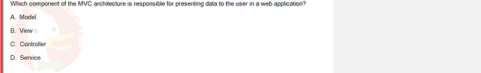 PRJ301_FA24_FE_812898_1 - (Choose 1 answer)   Which component of the MVC architecture is responsible for