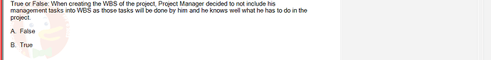 PMG201c_FA24_FE_187476_1 - (Choose 1 answer)   True or False: When creating the WBS of the project, Project Manager