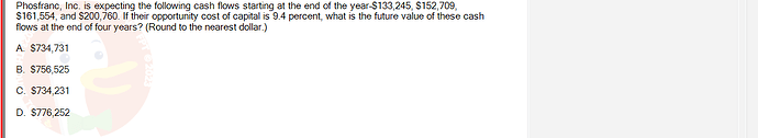 FIN202_SU24_FE_339519_1 - (Choose 1 answer)   Phosfranc, Inc. is expecting the following cash flows starting at the end