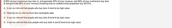 DMA301m_FA24_FE_612180_1 - (Choose 1 answer)   If 80% of your customers buy item A, and generate 30% of