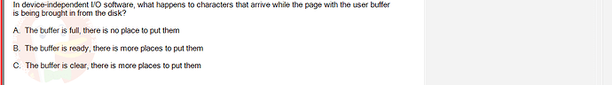 OSG202_SU24_RE_856410_1 - (Choose 1 answer)   In device-independent I/O software, what happens to characters that arrive while the