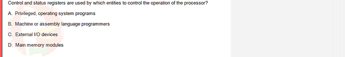 CEA201_FA24_FE_268514_1 - (Choose 1 answer)   Control and status registers are used by which entities to control the