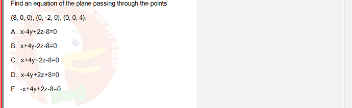 MAE101_FA24_RE_421541_1 - (Choose 1 answer)   Find an equation of the plane passing through the points (8,